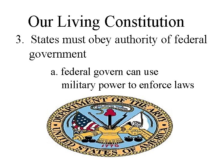 Our Living Constitution 3. States must obey authority of federal government a. federal govern