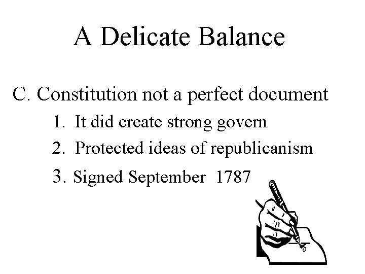 A Delicate Balance C. Constitution not a perfect document 1. It did create strong A Delicate Balance C. Constitution not a perfect document 1. It did create strong