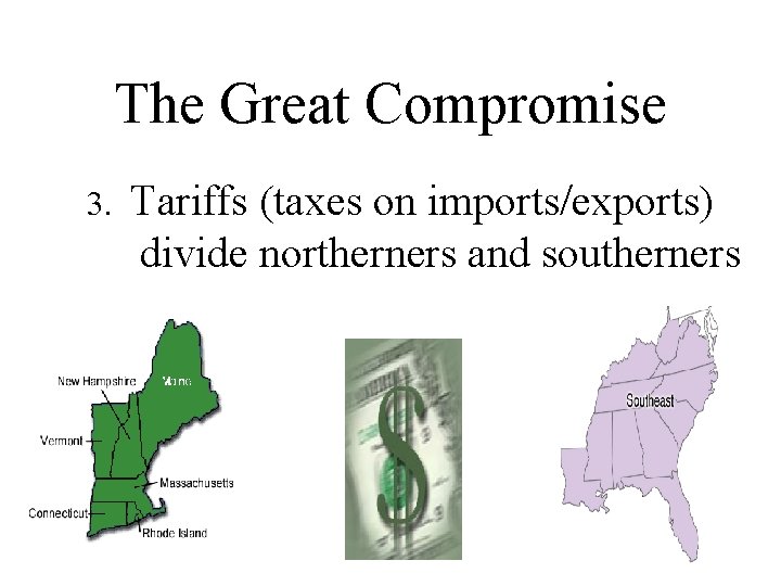 The Great Compromise 3. Tariffs (taxes on imports/exports) divide northerners and southerners 