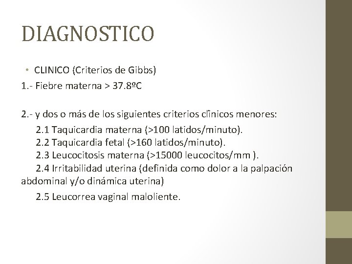 DIAGNOSTICO • CLINICO (Criterios de Gibbs) 1. - Fiebre materna > 37. 8ºC 2.