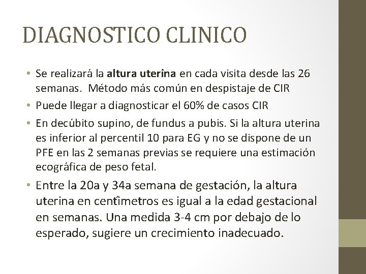 DIAGNOSTICO CLINICO • Se realizara la altura uterina en cada visita desde las 26