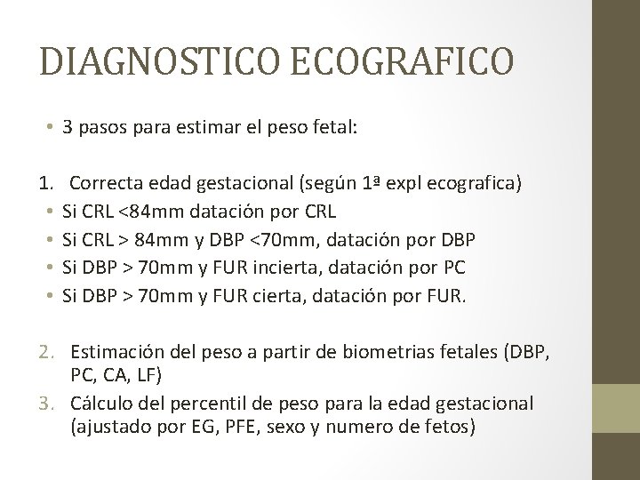 DIAGNOSTICO ECOGRAFICO • 3 pasos para estimar el peso fetal: 1. Correcta edad gestacional