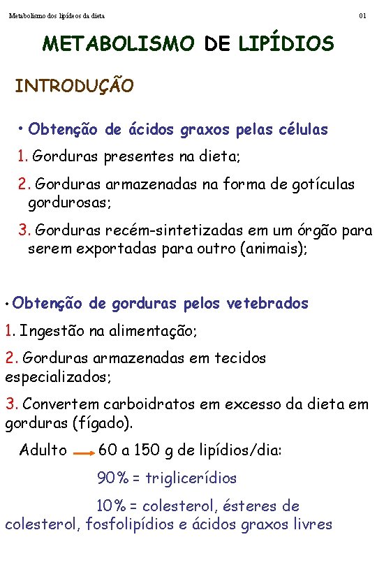 Metabolismo dos lipídeos da dieta 01 METABOLISMO DE LIPÍDIOS INTRODUÇÃO • Obtenção de ácidos