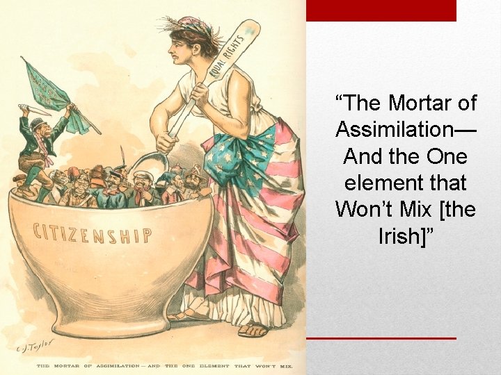 “The Mortar of Assimilation— And the One element that Won’t Mix [the Irish]” 