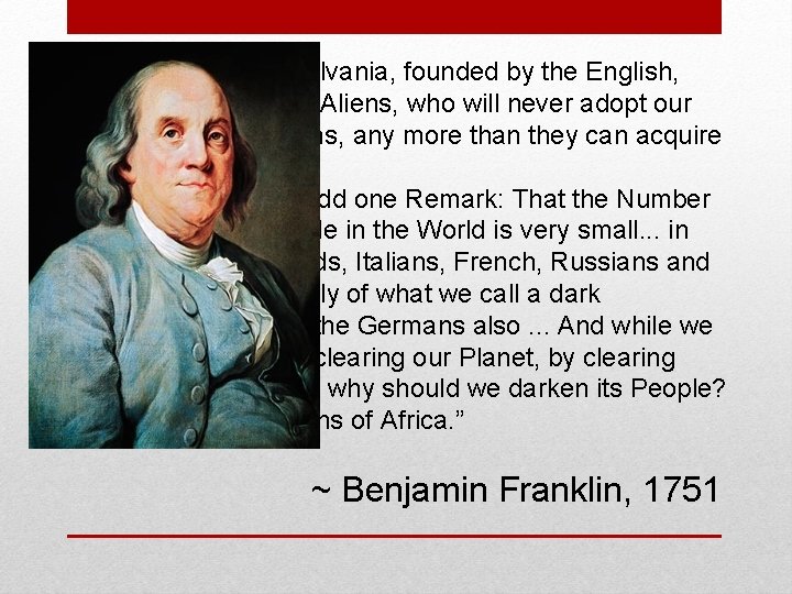 “Why should Pennsylvania, founded by the English, become a Colony of Aliens, who will