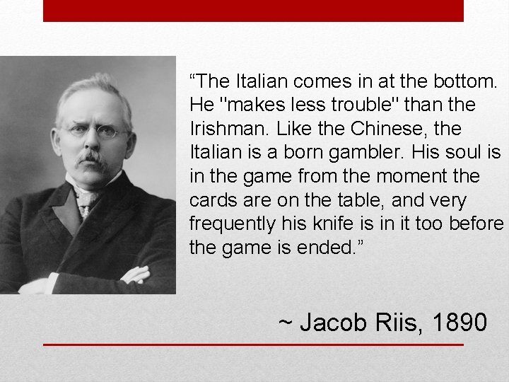 “The Italian comes in at the bottom. He "makes less trouble" than the Irishman.