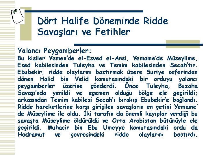 Dört Halife Döneminde Ridde Savaşları ve Fetihler Yalancı Peygamberler: Bu kişiler Yemen’de el-Esved el-Ansi,