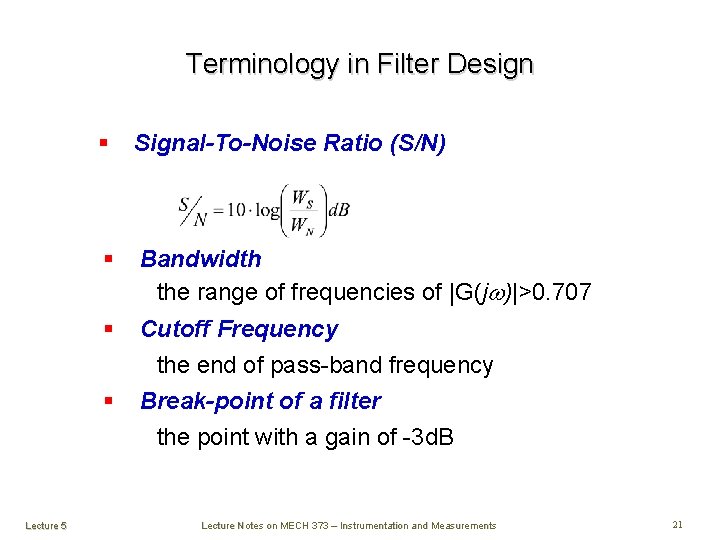 Terminology in Filter Design § Signal-To-Noise Ratio (S/N) § Bandwidth the range of frequencies Terminology in Filter Design § Signal-To-Noise Ratio (S/N) § Bandwidth the range of frequencies