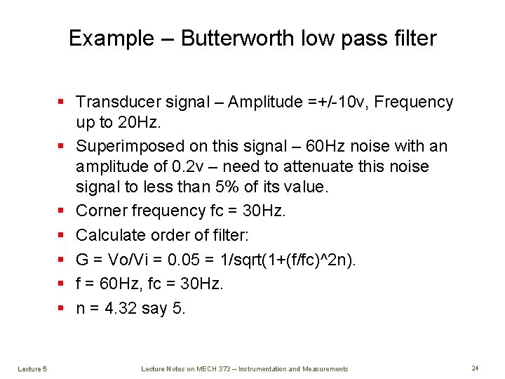 Example – Butterworth low pass filter § Transducer signal – Amplitude =+/-10 v, Frequency Example – Butterworth low pass filter § Transducer signal – Amplitude =+/-10 v, Frequency