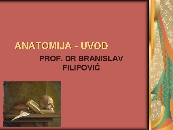 ANATOMIJA - UVOD PROF. DR BRANISLAV FILIPOVIĆ 