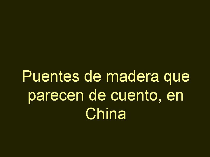 Puentes de madera que parecen de cuento, en China 