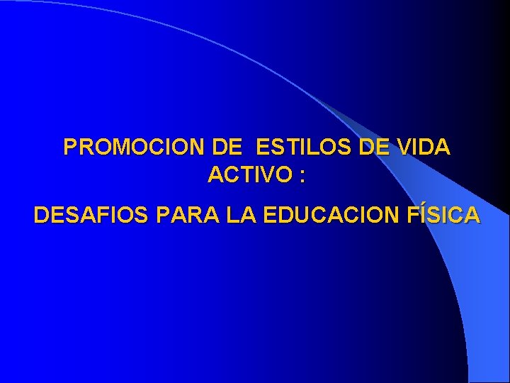 PROMOCION DE ESTILOS DE VIDA ACTIVO : DESAFIOS PARA LA EDUCACION FÍSICA 