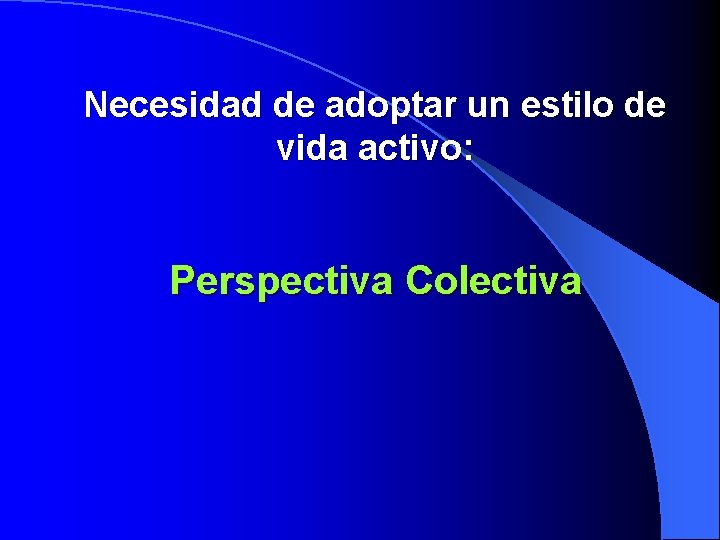 Necesidad de adoptar un estilo de vida activo: Perspectiva Colectiva 