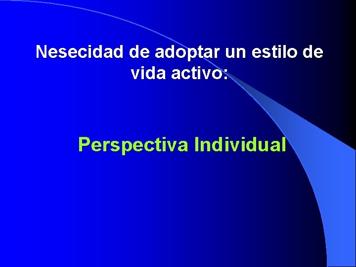 Nesecidad de adoptar un estilo de vida activo: Perspectiva Individual 