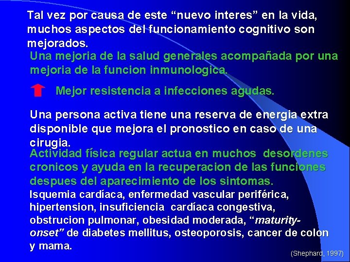 Tal vez por causa de este “nuevo interes” en la vida, muchos aspectos del