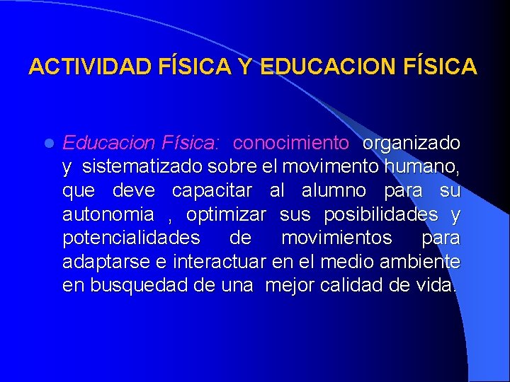 ACTIVIDAD FÍSICA Y EDUCACION FÍSICA l Educacion Física: conocimiento organizado y sistematizado sobre el