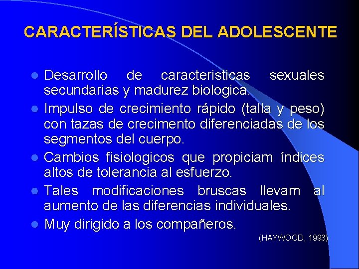 CARACTERÍSTICAS DEL ADOLESCENTE l l l Desarrollo de caracteristicas sexuales secundarias y madurez biologica.