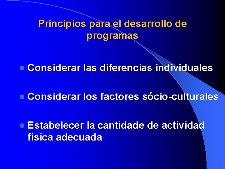 Principios para el desarrollo de programas l Considerar las diferencias individuales l Considerar los