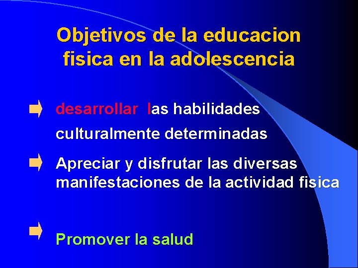 Objetivos de la educacion fisica en la adolescencia desarrollar las habilidades culturalmente determinadas Apreciar