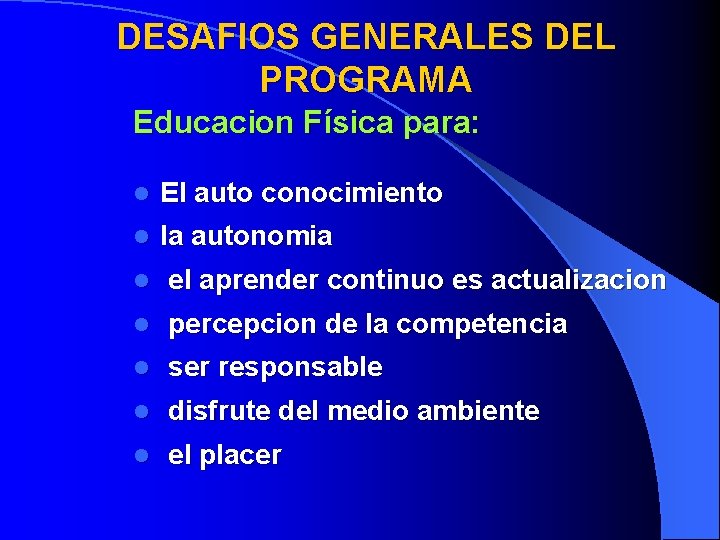 DESAFIOS GENERALES DEL PROGRAMA Educacion Física para: l El auto conocimiento l la autonomia