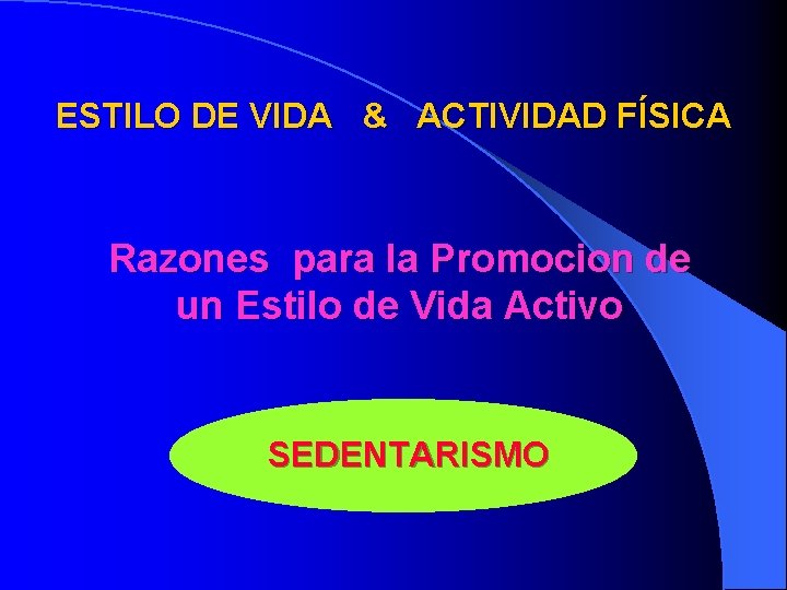 ESTILO DE VIDA & ACTIVIDAD FÍSICA Razones para la Promocion de un Estilo de