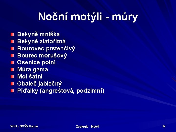 Noční motýli - můry Bekyně mniška Bekyně zlatořitná Bourovec prstenčivý Bourec morušový Osenice polní