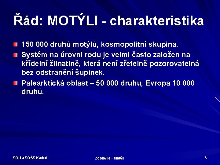 Řád: MOTÝLI - charakteristika 150 000 druhů motýlů, kosmopolitní skupina. Systém na úrovni rodů