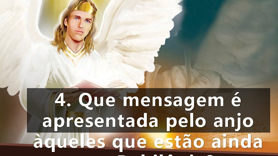 4. Que mensagem é apresentada pelo anjo àqueles que estão ainda 