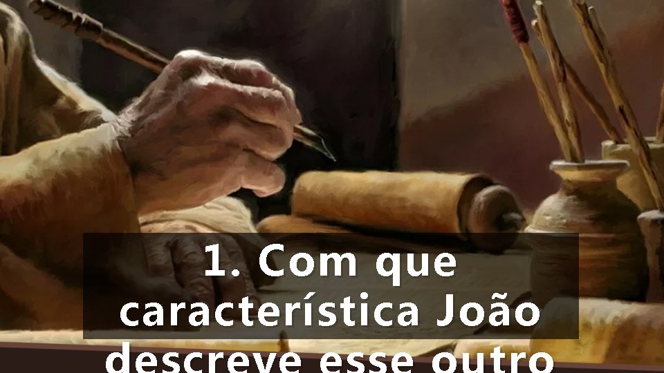 1. Com que característica João 