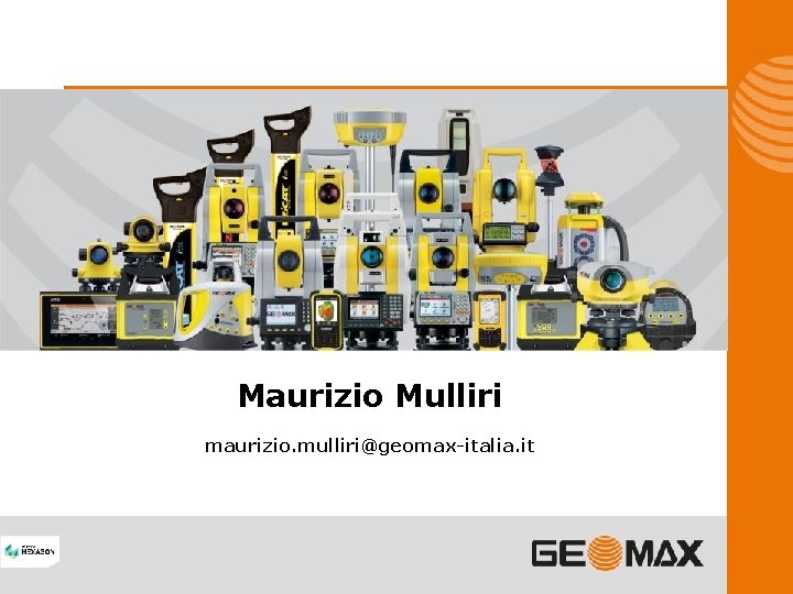 Maurizio Mulliri maurizio. mulliri@geomax-italia. it 