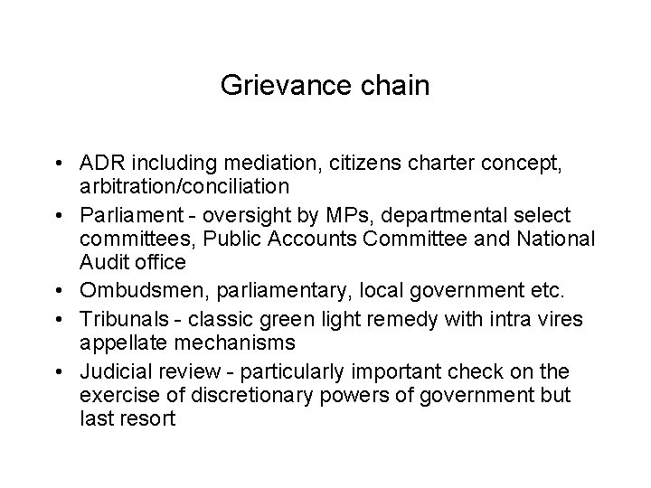 Grievance chain • ADR including mediation, citizens charter concept, arbitration/conciliation • Parliament - oversight
