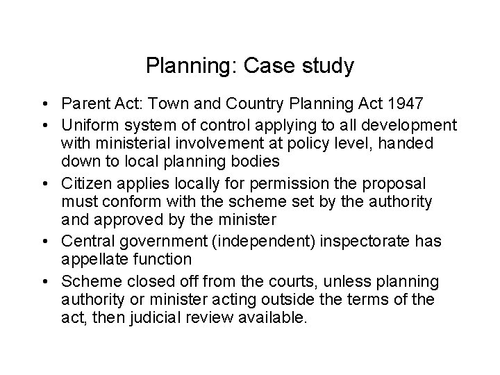Planning: Case study • Parent Act: Town and Country Planning Act 1947 • Uniform