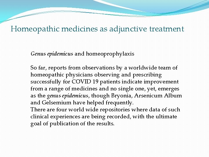 Homeopathic medicines as adjunctive treatment Genus epidemicus and homeoprophylaxis So far, reports from observations