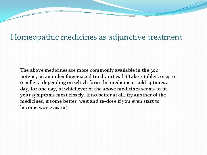 Homeopathic medicines as adjunctive treatment The above medicines are more commonly available in the