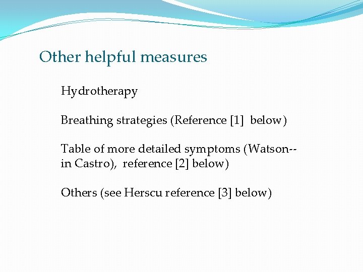 Other helpful measures Hydrotherapy Breathing strategies (Reference [1] below) Table of more detailed symptoms