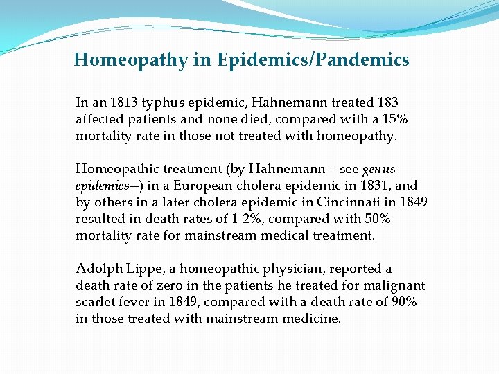 Homeopathy in Epidemics/Pandemics In an 1813 typhus epidemic, Hahnemann treated 183 affected patients and