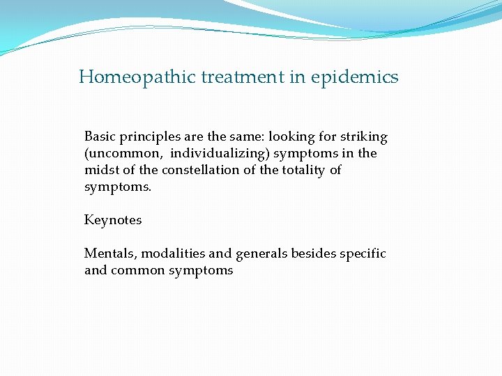 Homeopathic treatment in epidemics Basic principles are the same: looking for striking (uncommon, individualizing)