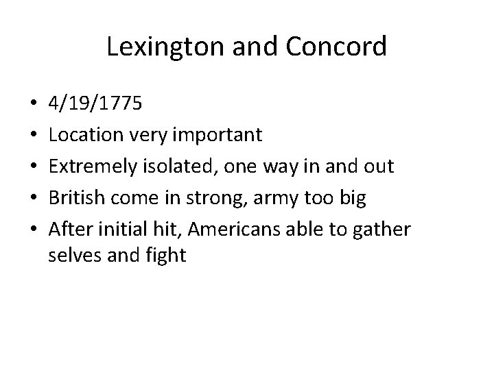 Lexington and Concord • • • 4/19/1775 Location very important Extremely isolated, one way