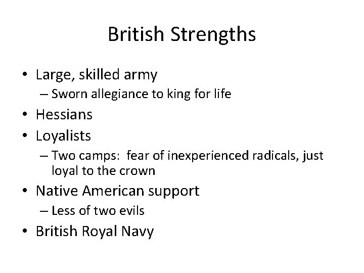 British Strengths • Large, skilled army – Sworn allegiance to king for life •