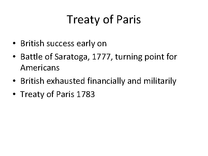 Treaty of Paris • British success early on • Battle of Saratoga, 1777, turning