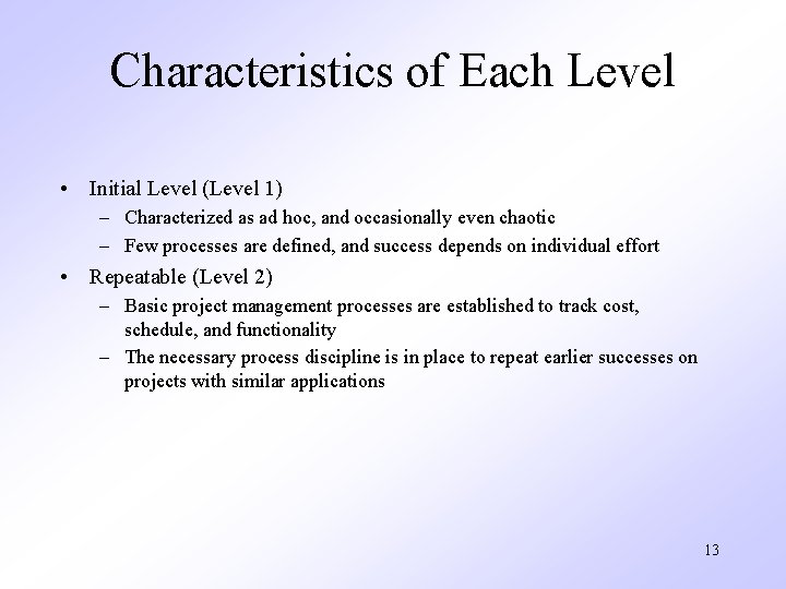 Characteristics of Each Level • Initial Level (Level 1) – Characterized as ad hoc,