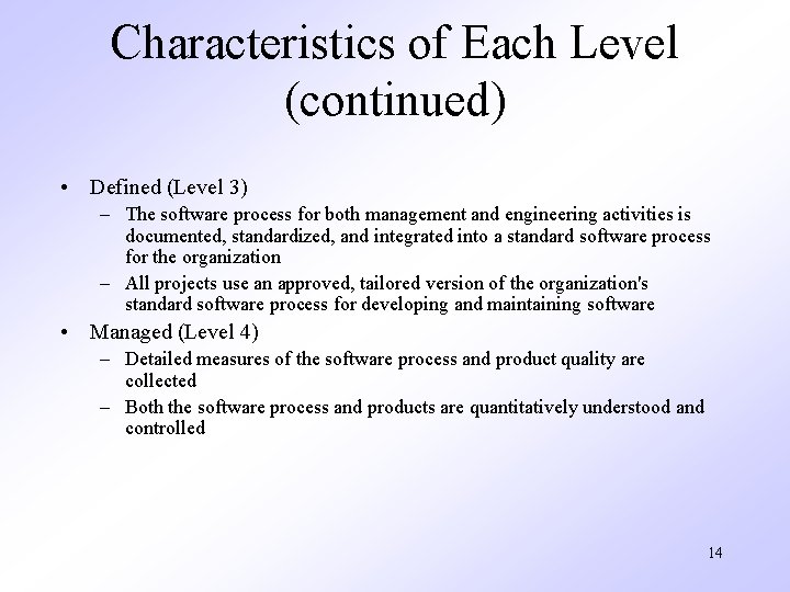 Characteristics of Each Level (continued) • Defined (Level 3) – The software process for