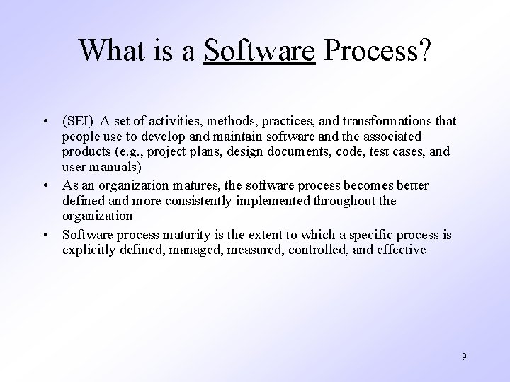 What is a Software Process? • (SEI) A set of activities, methods, practices, and