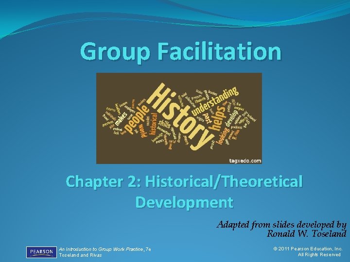 Group Facilitation Chapter 2: Historical/Theoretical Development Adapted from slides developed by Ronald W. Toseland