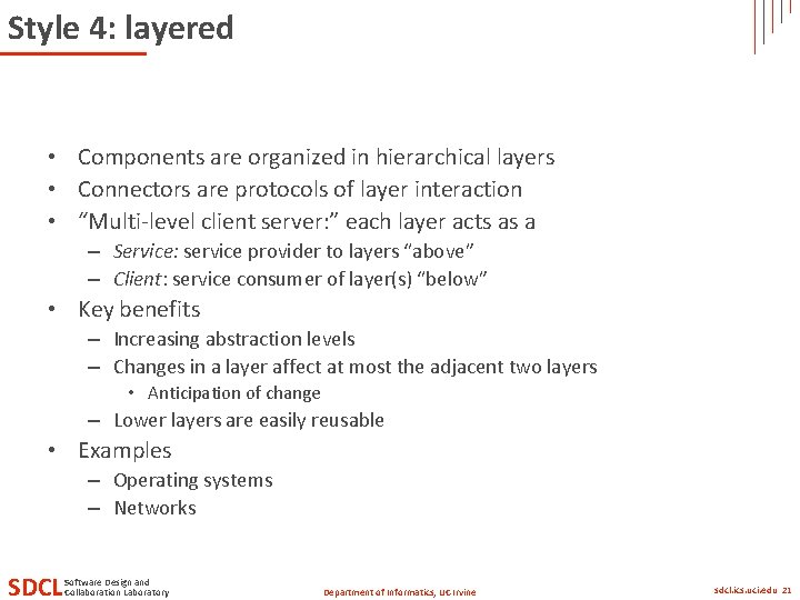 Style 4: layered • Components are organized in hierarchical layers • Connectors are protocols Style 4: layered • Components are organized in hierarchical layers • Connectors are protocols