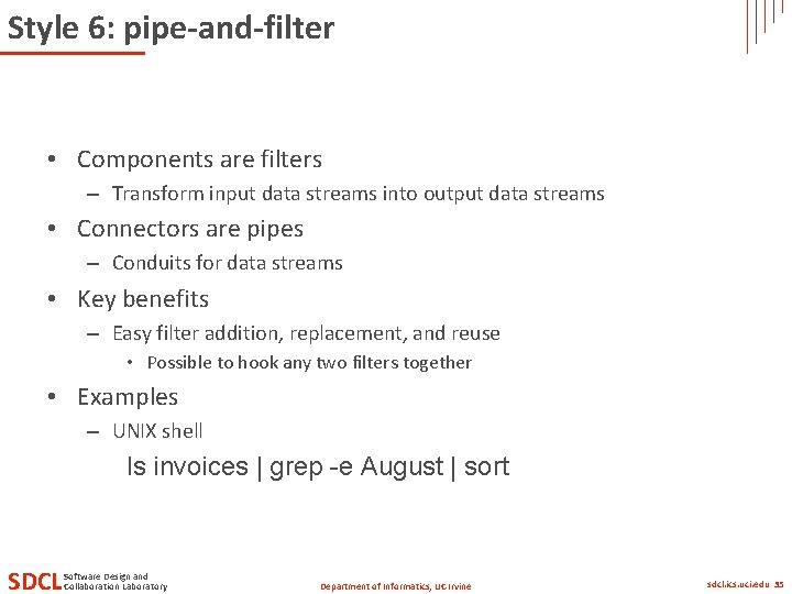 Style 6: pipe-and-filter • Components are filters – Transform input data streams into output Style 6: pipe-and-filter • Components are filters – Transform input data streams into output