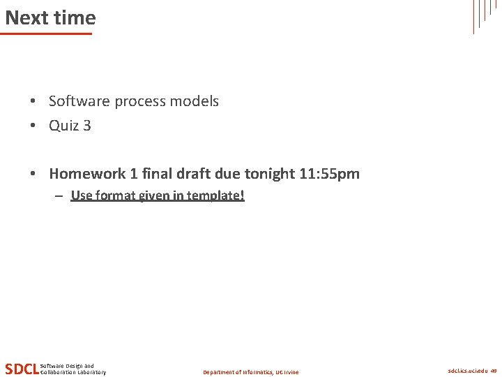 Next time • Software process models • Quiz 3 • Homework 1 final draft Next time • Software process models • Quiz 3 • Homework 1 final draft