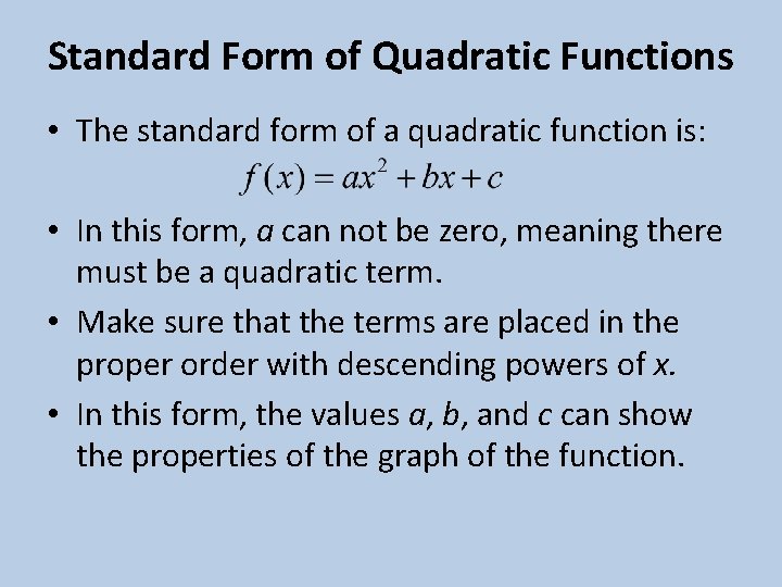 Standard Form of Quadratic Functions • The standard form of a quadratic function is: