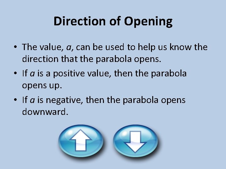 Direction of Opening • The value, a, can be used to help us know