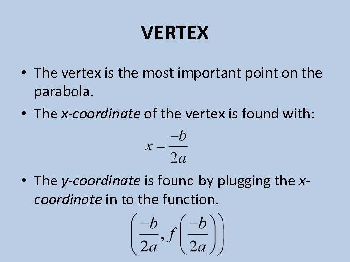 VERTEX • The vertex is the most important point on the parabola. • The